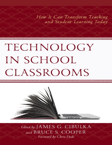 Technology In School Classrooms How It Can Transform Teaching And Student Learning Today By James G Cibulka Editor