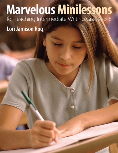Marvelous Minilessons For Teaching Intermediate Writing Grades 38 Lori Jamison Rog Feb 28