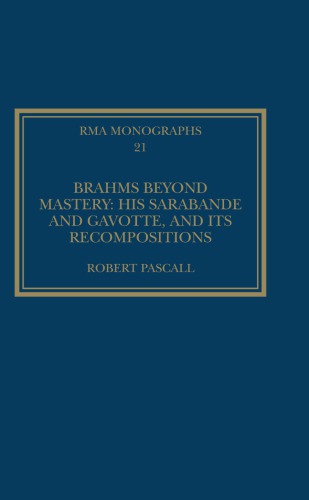 Brahms Beyond Mastery His Sarabande And Gavotte And Its Recompositions Robert Pascall