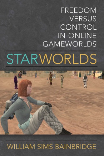 Star Worlds Freedom Versus Control In Online Gameworlds William Sims Bainbridge