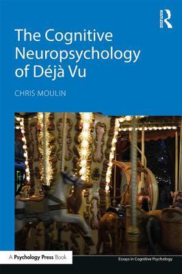 The Cognitive Neuropsychology Of Dj Vu Paperback Chris Moulin