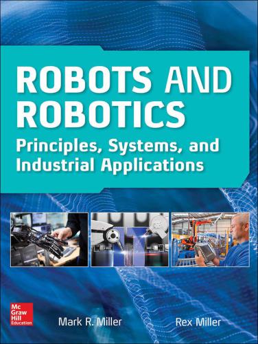 Robots And Robotics Principles Systems And Industrial Applications Rex Miller
