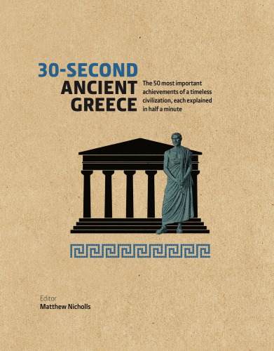 30second Ancient Greece The 50 Most Important Achievements Of A Timeless Civilization Each Explained In Half A Minute Matthew Nicholls