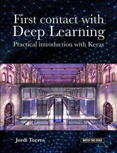 First Contact With Deep Learning Practical Introduction With Keras Jordi Torres