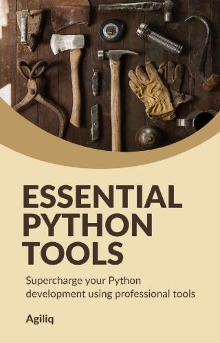 Essential Python Tools Supercharge Your Python Development Using Professional Tools Shabda Raaj