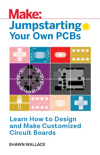 Jumpstarting Your Own Pcbs Learn How To Design And Make Customized Circuit Boards Shawn Wallace