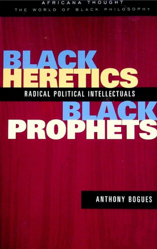 Black Heretics Black Prophets Radical Political Intellectuals Anthony Bogues