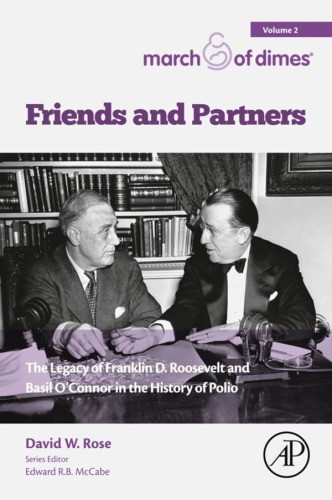 Friends And Partners The Legacy Of Franklin D Roosevelt And Basil Oconnor In The History Of Polio David W Rose