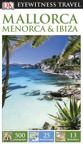 Dk Eyewitness Travel Guide Mallorca Menorca Ibiza Dk Publishing