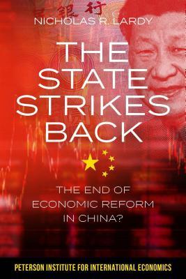 The State Strikes Back The End Of Economic Reform In China Nicholas Lardy