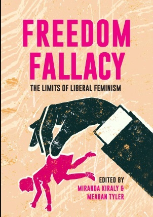 Freedom Fallacy The Limits Of Liberal Feminism Paperback Miranda Kiraly Meagan Tyler