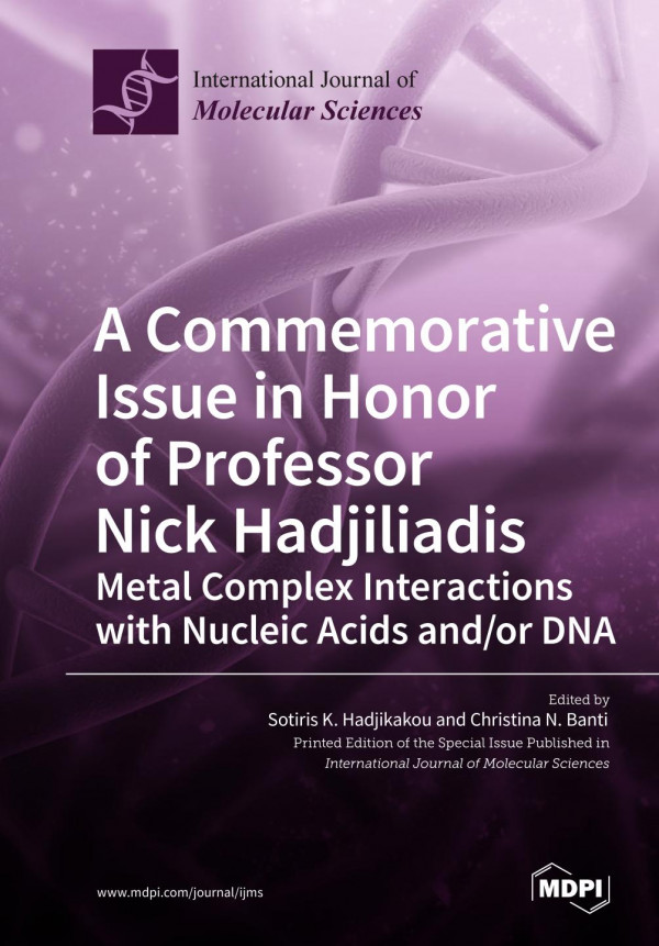 A Commemorative Issue In Honor Of Professor Nick Hadjiliadis Metal Complex Interactions With Nucleic Acids Andor Dna Sotiris K Hadjikakou