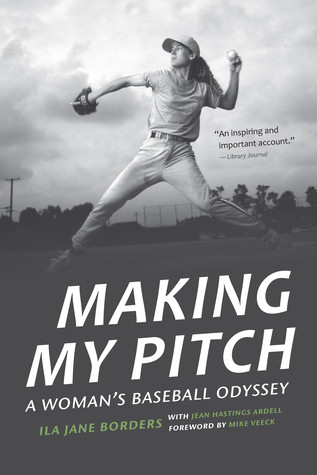 Making My Pitch A Womans Baseball Odyssey Ila Jane Borders Jean Hastings Ardell Mike Veeck