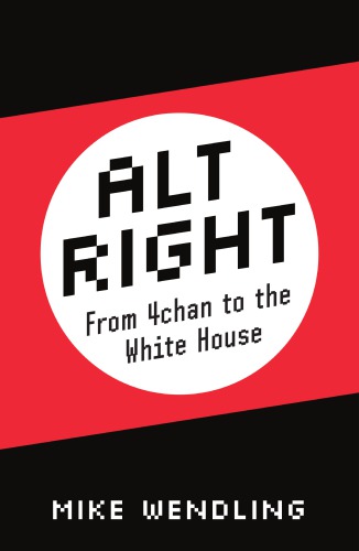 Altright From 4chan To The White House Mike Wendling