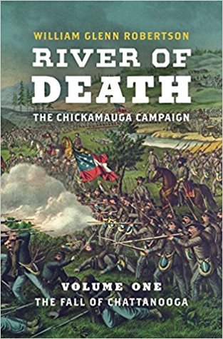 River Of Death The Chickamauga Campaign Volume One The Fall Of Chattanooga William Glenn Robertson