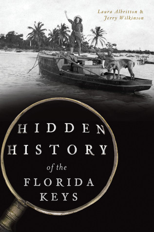 Hidden History Of The Florida Keys Laura Albritton Jerry Wilkinson