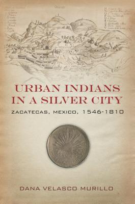 Urban Indians In A Silver City Zacatecas Mexico 15461810 Dana Velasco Murillo