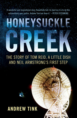 Honeysuckle Creek The Story Of Tom Reid A Little Dish And Neil Armstrongs First Step Andrew Tink