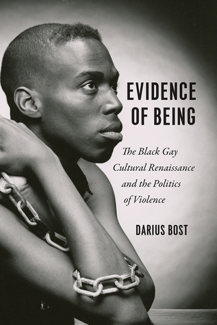 Evidence Of Being The Black Gay Cultural Renaissance And The Politics Of Violence Darius Bost