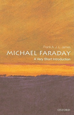 Michael Faraday A Very Short Introduction Frank A J L James