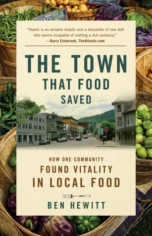 The Town That Food Saved How One Community Found Vitality In Local Food Ben Hewitt