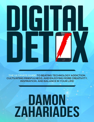 Digital Detox The Ultimate Guide To Beating Technology Addiction Damon Zahariades