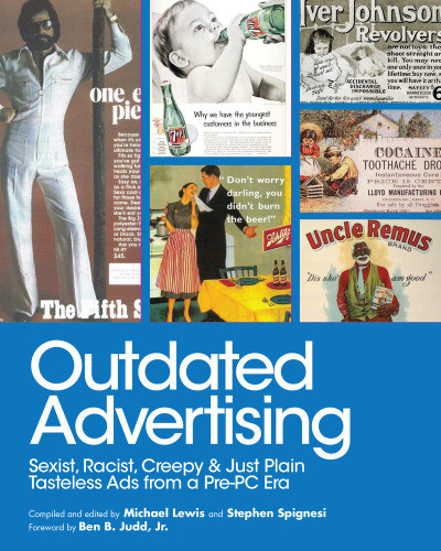 Outdated Advertising Sexist Racist Creepy And Just Plain Tasteless Ads From A Prepc Era Michael Lewis