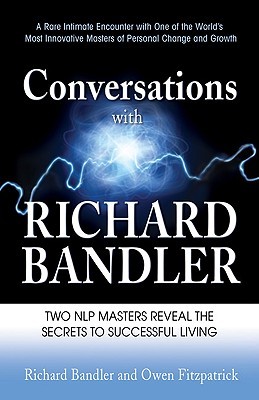 Conversations With Richard Bandler Two Nlp Masters Reveal The Secrets To Successful Living Paperback Richard Bandler Owen Fitzpatrick