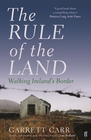The Rule Of The Land Walking Irelands Border Garrett Carr