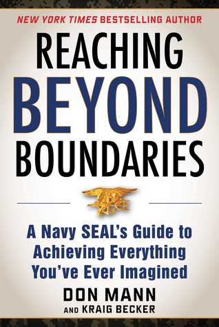 Reaching Beyond Boundaries A Navy Seals Guide To Achieving Everything Youve Ever Imagined Hardcover Don Mann Kraig Becker