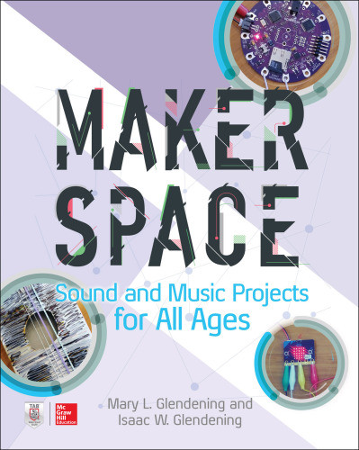 Makerspace Sound And Music Projects For All Ages Isaac W Glendening