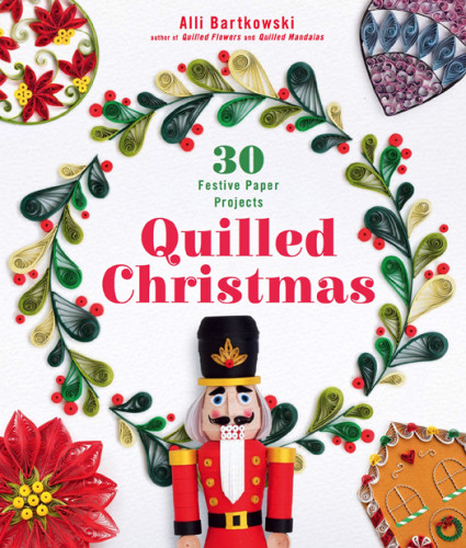 Quilled Christmas 30 Festive Paper Projects Alli Bartkowski