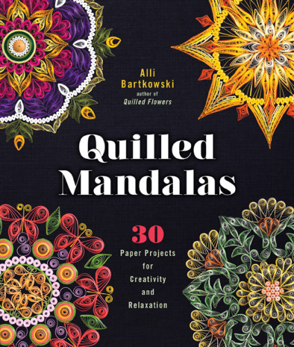 Quilled Mandalas 30 Paper Projects For Creativity And Relaxation Alli Bartkowski