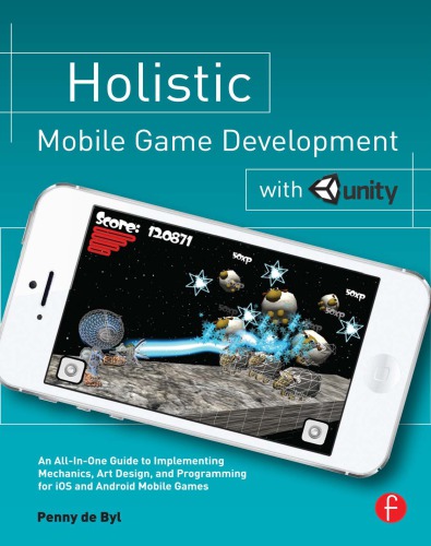Holistic Mobile Game Development With Unity 1st Edition Penny De Byl