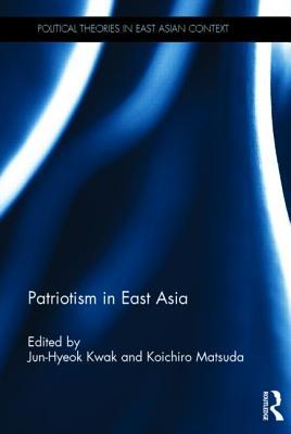 Patriotism In East Asia Hardcover Junhyeok Kwak Koichiro Matsuda