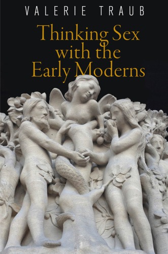 Thinking Sex With The Early Moderns Valerie Traub