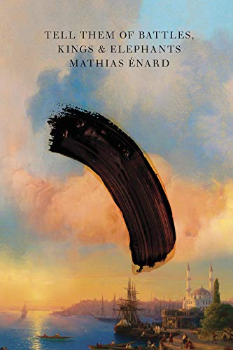Tell Them Of Battles Kings And Elephants Mathias Nard Charlotte Mandell Translation