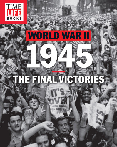 Timelife World War Ii 1945 The Final Victories The Editors Of Time