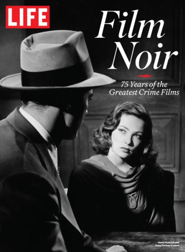 Life Film Noir 75 Years Of The Greatest Crime Films The Editors Of Life