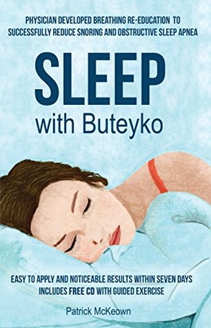Sleep With Buteyko Physician Developed Breathing Reeducation To Reduce Snoring And Obstructive Sleep Apnea Easy To Apply And Noticeable Results Within Seven Days Patrick Mckeown