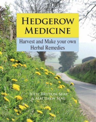 Hedgerow Medicine Harvest And Make Your Own Herbal Remedies Hardcover Julie Brutonseal