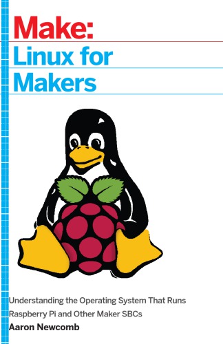 Linux For Makers Understanding The Operating System That Runs Raspberry Pi And Other Maker Sbcs Aaron Newcomb
