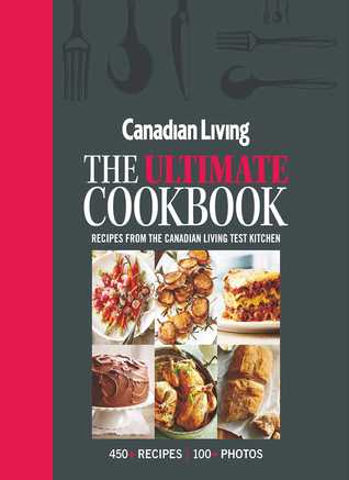 Canadian Living The Ultimate Cookbook Hardcover The Canadian Living Test Kitchen