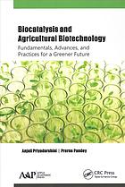 Biocatalysis And Agricultural Biotechnology Fundamentals Advances And Practices For A Greener Future Pandey