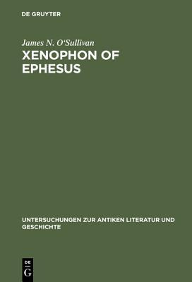 Xenophon Of Ephesus His Compositional Technique And The Birth Of The Novel Ebook James N Osullivan