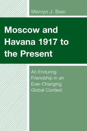 Moscow And Havana 1917 To The Present An Enduring Friendship In An Everchanging Global Context Mervyn J Bain