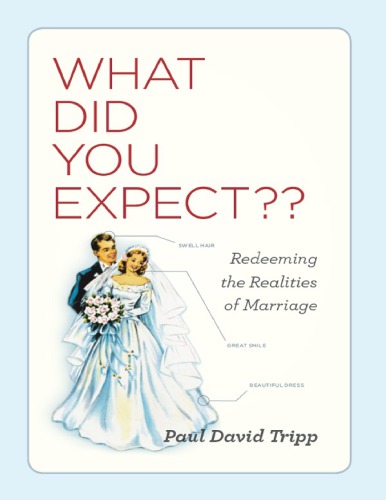 What Did You Expect Redeeming The Realities Of Marriage Paperback Paul David Tripp