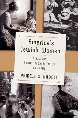 Americas Jewish Women A History From Colonial Times To Today Pamela S Nadell