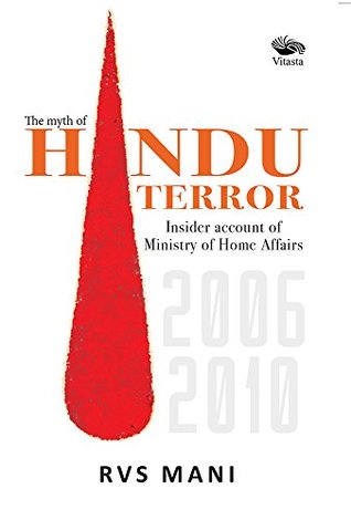 The Myth Of Hindu Terror Insider Account Of Ministry Of Home Affairs 20062010 Rvs Mani