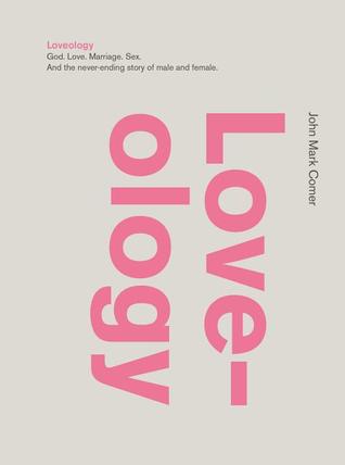 Loveology God Love Marriage Sex And The Neverending Story Of Male And Female Hardcover John Mark Comer